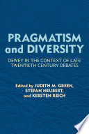 Pragmatism and Diversity : Dewey in the Context of Late Twentieth Century Debates /