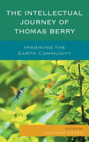 The intellectual journey of Thomas Berry : imagining the earth community /