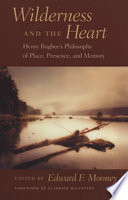 Wilderness and the heart : Henry Bugbee's philosophy of place, presence, and memory /