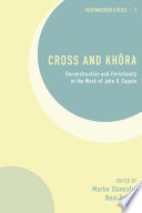 Cross and khôra : deconstruction and Christianity in the work of John D. Caputo /