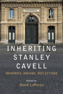 Inheriting Stanley Cavell : memories, dreams, reflections /