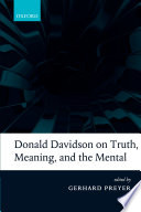 Donald Davidson on truth, meaning, and the mental /