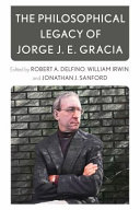 The philosophical legacy of Jorge J. E. Gracia /