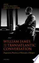 William James and the transatlantic conversation : pragmatism, pluralism, and philosophy of religion /