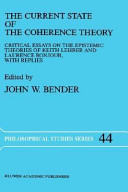 The Current state of the coherence theory : critical essays on the epistemic theories of Keith Lehrer and Laurence BonJour, with replies /