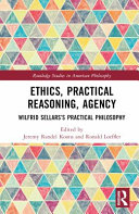 Ethics, practical reasoning, agency : Wilfrid Sellars's practical philosophy /