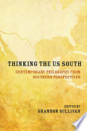 Thinking the US South : contemporary philosophy from Southern perspectives /