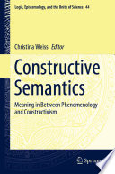 Constructive Semantics : Meaning in Between Phenomenology and Constructivism /