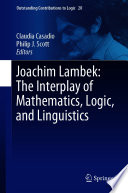 Joachim Lambek: The Interplay of Mathematics, Logic, and Linguistics /