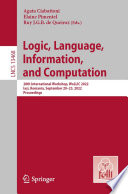 Logic, Language, Information, and Computation : 28th International Workshop, WoLLIC 2022, Iași, Romania, September 20-23, 2022, Proceedings /