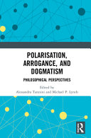 Polarisation, arrogance, and dogmatism : philosophical perspectives /