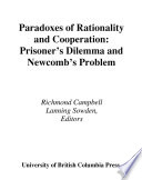 Paradoxes of rationality and cooperation : prisoner's dilemma and Newcomb's problem /