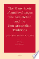 The many roots of medieval logic : the aristotelian and the non-aristotelian traditions : special offprint of Vivarium 45, 2-3 (2007) /