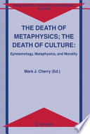 The death of metaphysics, the death of culture : epistemiology, metaphysics, and morality /