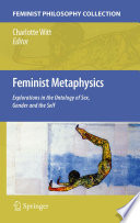 Feminist metaphysics : explorations in the ontology of sex, gender and identity /