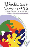 Worldviews, science and us : studies of analytical metaphysics : a selection of topics from a methodological perspective /