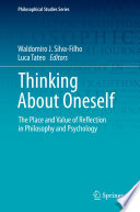 Thinking About Oneself : The Place and Value of Reflection in Philosophy and Psychology /