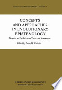 Concepts and approaches in evolutionary epistemology : towards an evolutionary theory of knowledge /