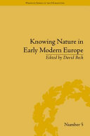 Knowing nature in early modern Europe /