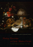 Making knowledge in early modern Europe : practices, objects, and texts, 1400-1800 /