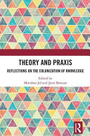 Theory and praxis : reflections on the colonization of knowledge /