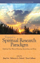 Toward a spiritual research paradigm : exploring new ways of knowing, researching and being /