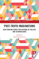 Post-truth imaginations : new starting points for critique of politics and technoscience /