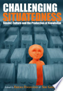 Challenging situatedness : gender, culture and the production of knowledge /