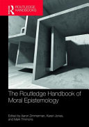 The Routledge handbook of moral epistemology /