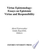 Virtue epistemology : essays on epistemic virtue and responsibility /
