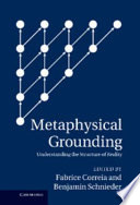 Metaphysical grounding : understanding the structure of reality /