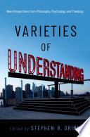 Varieties of understanding : new perspectives from philosophy, psychology, and theology /