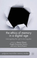 The ethics of memory in a digital age : interrogating the right to be forgotten /