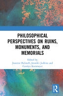 Philosophical perspectives on ruins, monuments, and memorials /