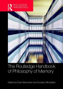 The Routledge handbook of philosophy of memory /