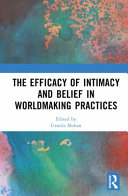 The efficacy of intimacy and belief in worldmaking practices /