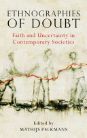 Ethnographies of doubt : faith and uncertainty in contemporary societies /