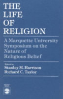 The life of religion : a Marquette University Symposium on the Nature of Religious Belief /