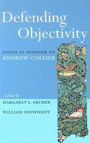 Defending objectivity : essays in honour of Andrew Collier /