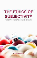 The ethics of subjectivity : perspectives since the dawn of modernity /