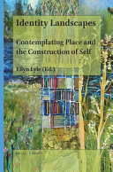 Identity landscapes : contemplating place and the construction of self /