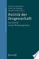 Politik der Zeugenschaft : Zur Kritik einer Wissenspraxis /