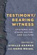 Testimony/bearing witness : epistemology, ethics, history and culture /