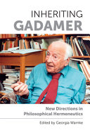 Inheriting Gadamer : new directions in philosophical hermeneutics /