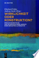 Wirklichkeit oder Konstruktion? : Sprachtheoretische und interdisziplinäre Aspekte einer brisanten Alternative /