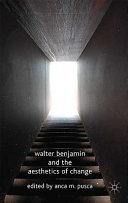 Walter Benjamin and the aesthetics of change /