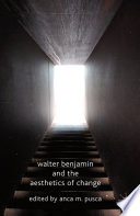 Walter Benjamin and the Aesthetics of Change /