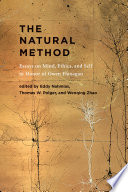 The natural method : essays on mind, ethics, and self in honor of Owen Flanagan /