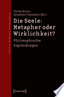 Die Seele: Metapher oder Wirklichkeit? Philosophische Ergründungen. Texte zum ersten Festival der Philosophie in Hannover 2008