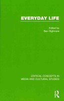 Everyday life : critical concepts in media and cultural studies /